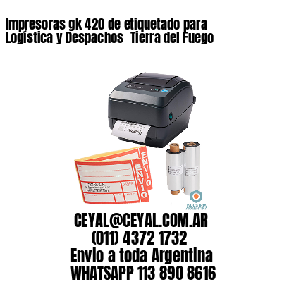 Impresoras gk 420 de etiquetado para Logística y Despachos 	Tierra del Fuego