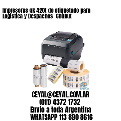 Impresoras gk 420t de etiquetado para Logística y Despachos 	Chubut