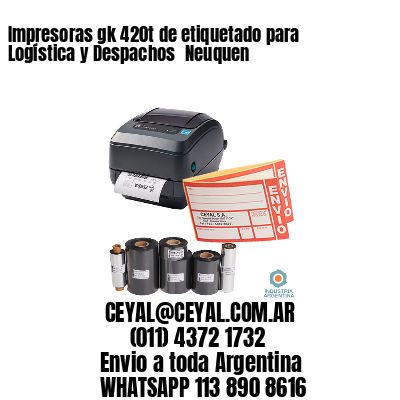 Impresoras gk 420t de etiquetado para Logística y Despachos 	Neuquen