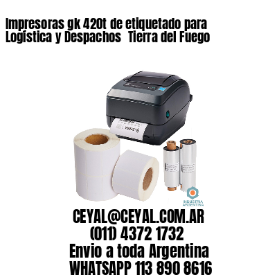 Impresoras gk 420t de etiquetado para Logística y Despachos 	Tierra del Fuego