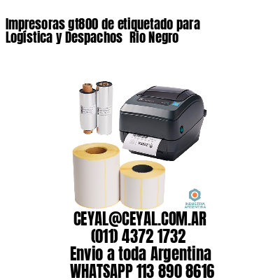 Impresoras gt800 de etiquetado para Logística y Despachos 	Rio Negro