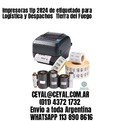 Impresoras tlp 2824 de etiquetado para Logística y Despachos 	Tierra del Fuego