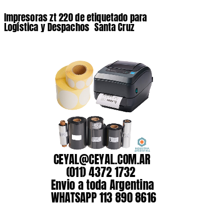 Impresoras zt 220 de etiquetado para Logística y Despachos 	Santa Cruz