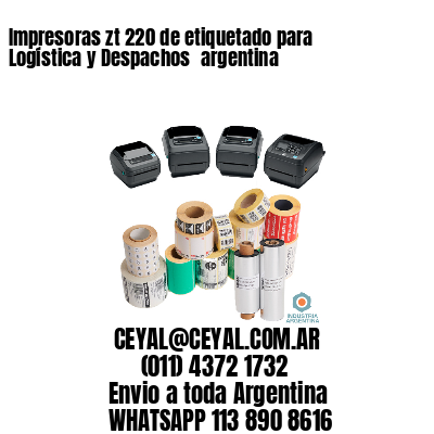 Impresoras zt 220 de etiquetado para Logística y Despachos 	argentina