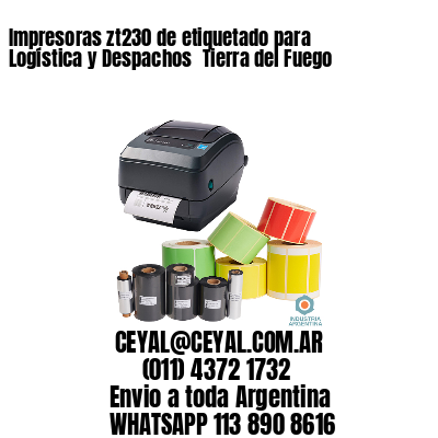 Impresoras zt230 de etiquetado para Logística y Despachos 	Tierra del Fuego