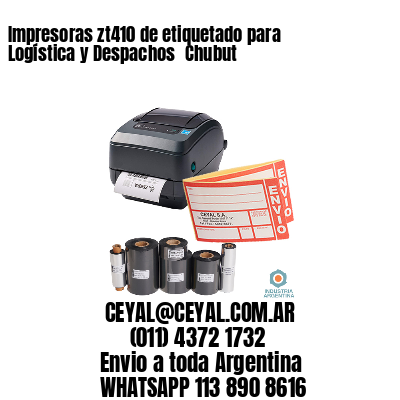 Impresoras zt410 de etiquetado para Logística y Despachos 	Chubut