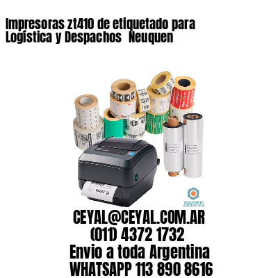 Impresoras zt410 de etiquetado para Logística y Despachos 	Neuquen