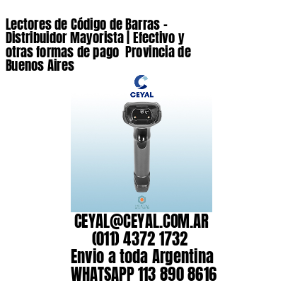 Lectores de Código de Barras - Distribuidor Mayorista | Efectivo y otras formas de pago  Provincia de Buenos Aires