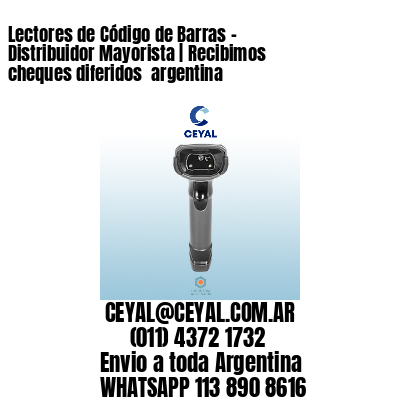 Lectores de Código de Barras - Distribuidor Mayorista | Recibimos cheques diferidos  argentina