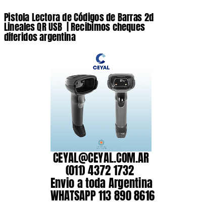 Pistola Lectora de Códigos de Barras 2d Lineales QR USB  | Recibimos cheques diferidos argentina