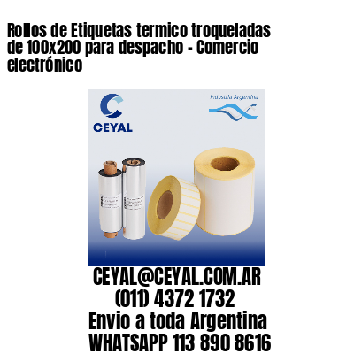 Rollos de Etiquetas termico troqueladas de 100×200 para despacho – Comercio electrónico