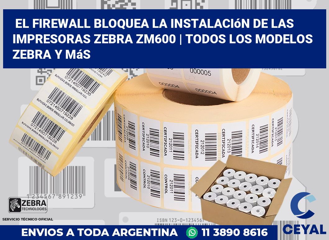 El firewall bloquea la instalación de las impresoras Zebra ZM600 | Todos los modelos Zebra y más