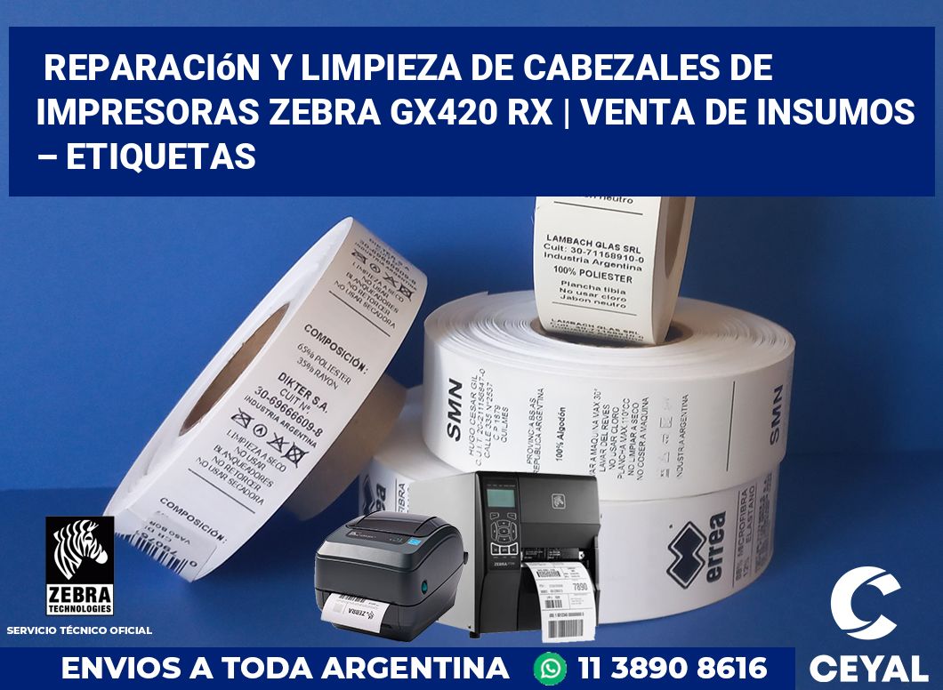Reparación y limpieza de cabezales de impresoras Zebra GX420 RX | Venta de insumos – Etiquetas