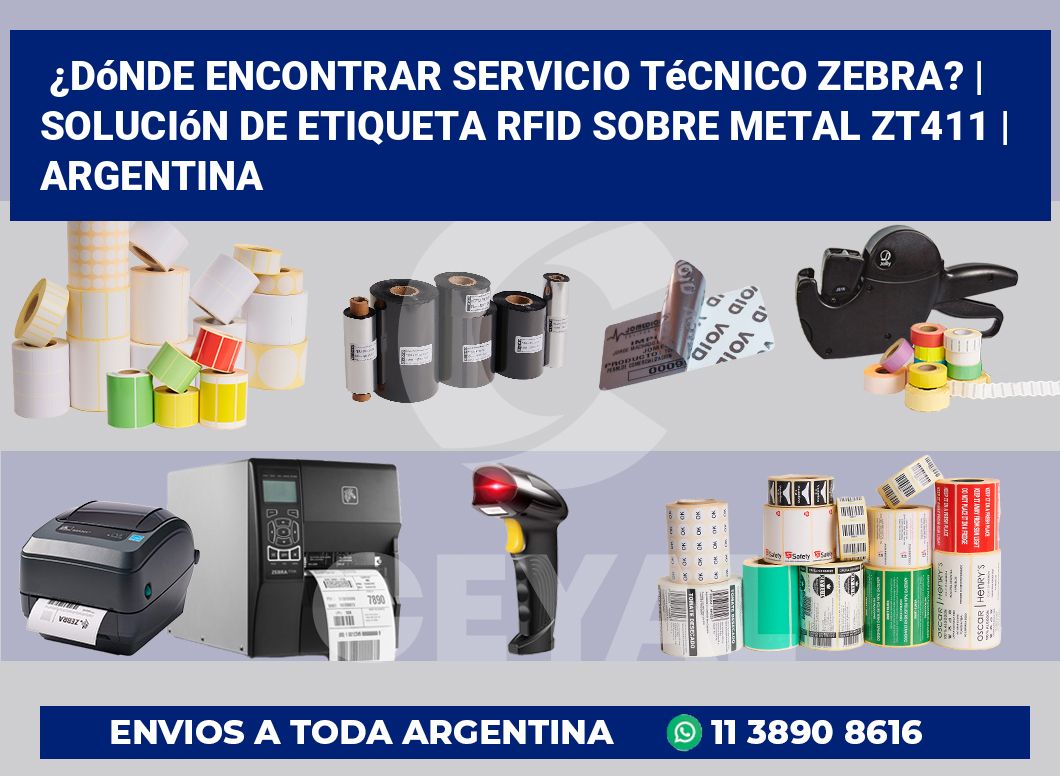 ¿Dónde encontrar servicio técnico Zebra? | Solución De Etiqueta RFID Sobre Metal ZT411 | Argentina