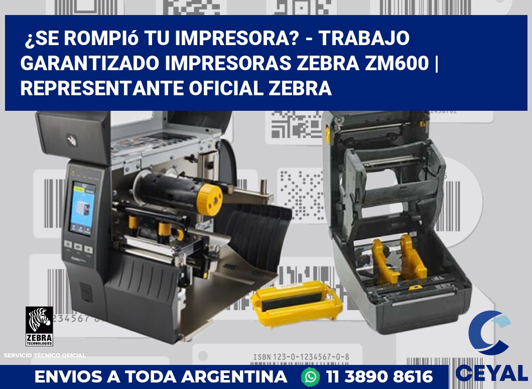 ¿Se rompió tu impresora? - Trabajo garantizado impresoras Zebra ZM600 | Representante oficial Zebra