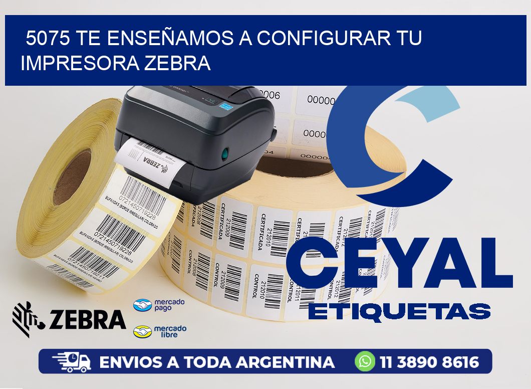 5075 TE ENSEÑAMOS A CONFIGURAR TU IMPRESORA ZEBRA