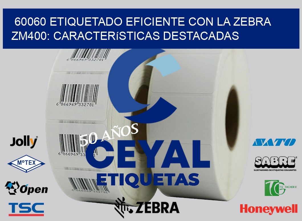 60060 Etiquetado Eficiente con la Zebra ZM400: Características Destacadas