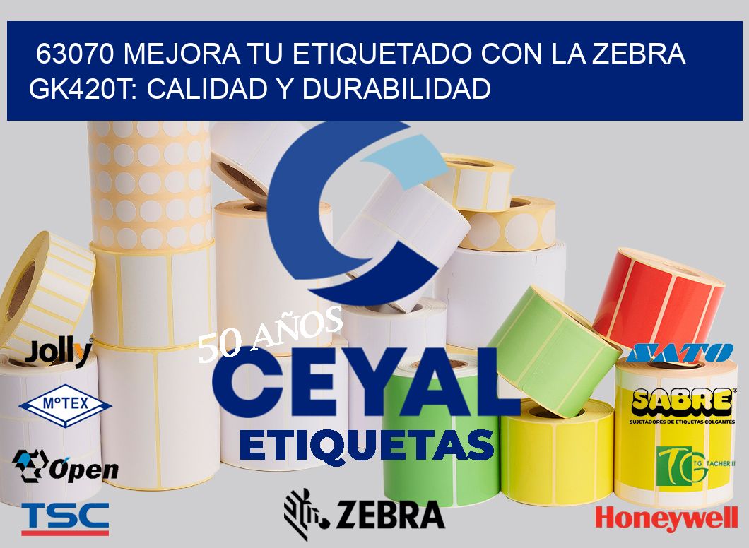 63070 Mejora tu Etiquetado con la Zebra GK420T: Calidad y Durabilidad