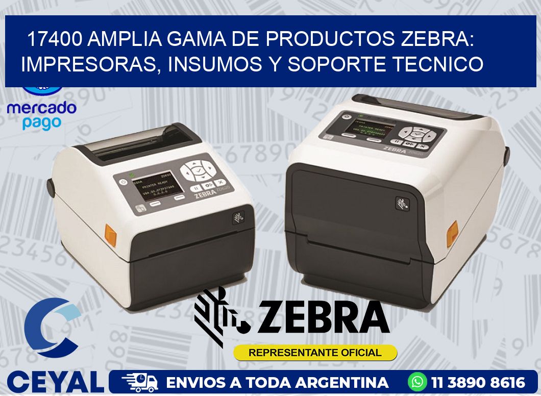 17400 AMPLIA GAMA DE PRODUCTOS ZEBRA: IMPRESORAS, INSUMOS Y SOPORTE TECNICO