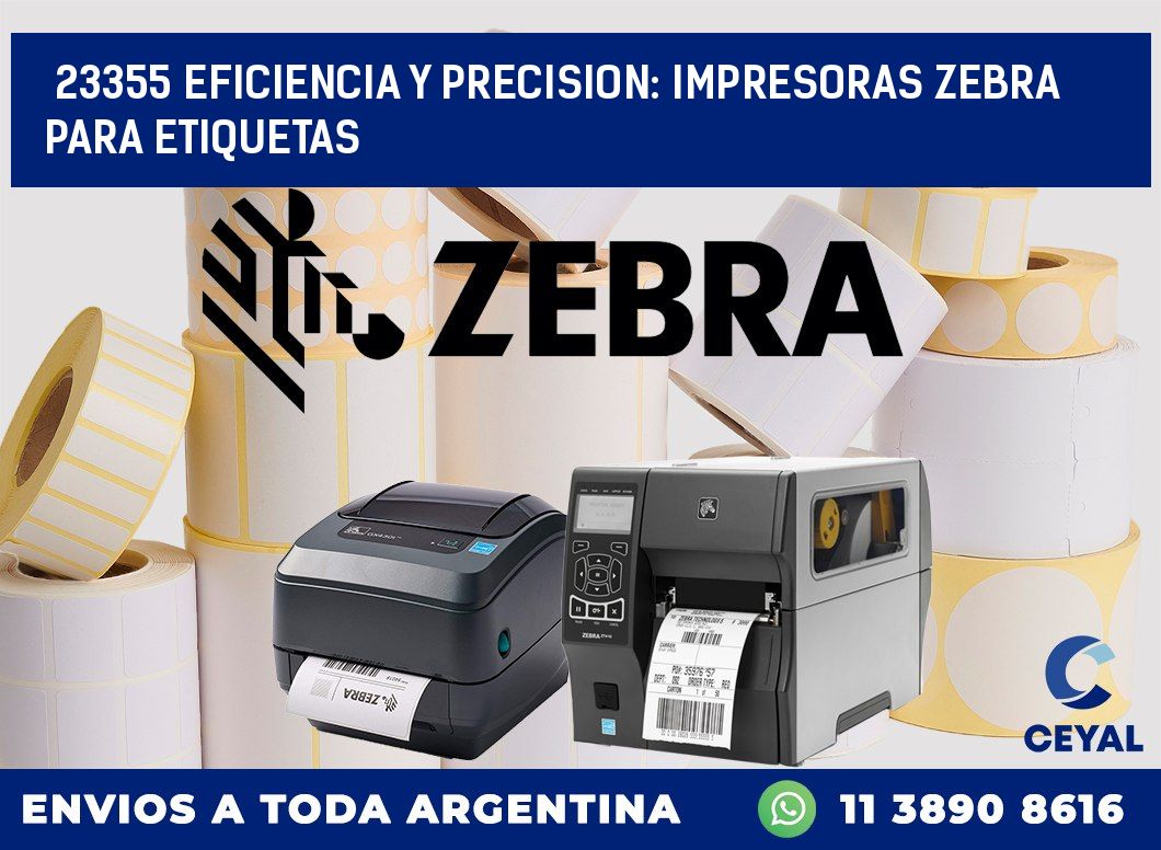 23355 EFICIENCIA Y PRECISION: IMPRESORAS ZEBRA PARA ETIQUETAS