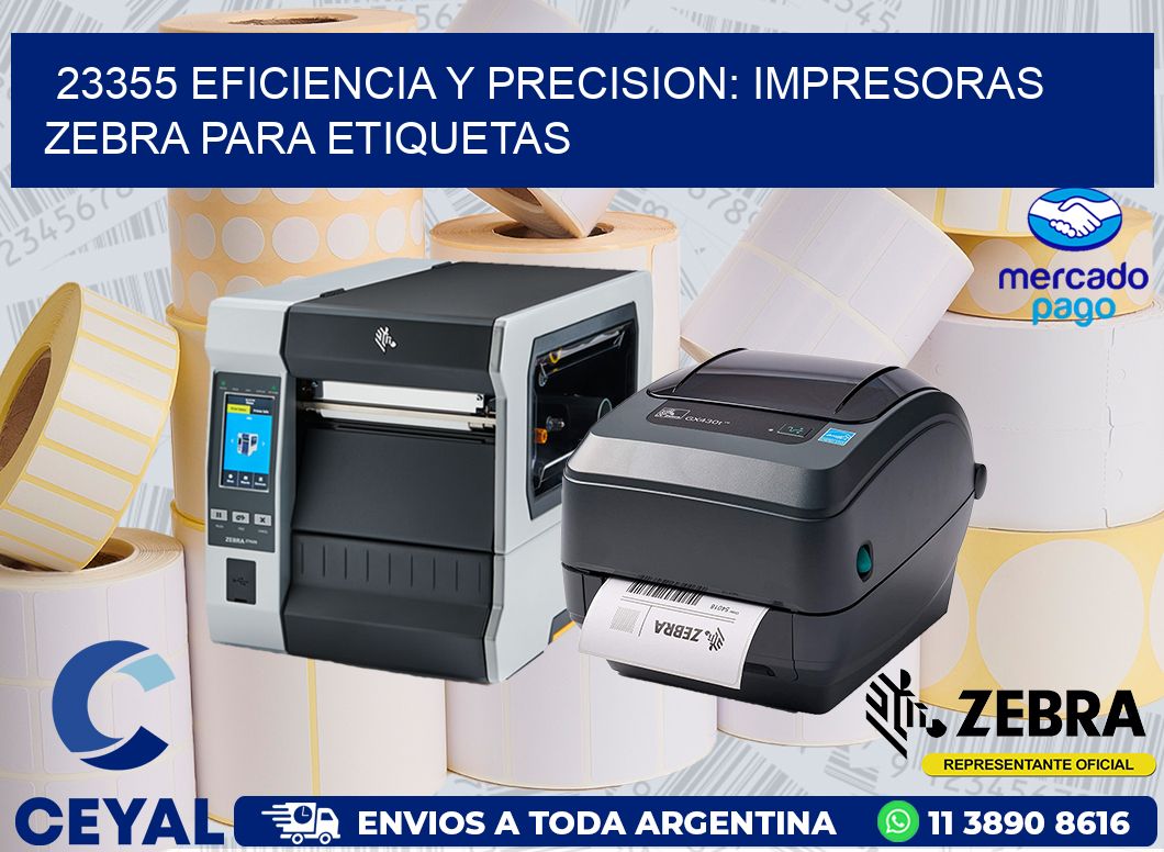 23355 EFICIENCIA Y PRECISION: IMPRESORAS ZEBRA PARA ETIQUETAS