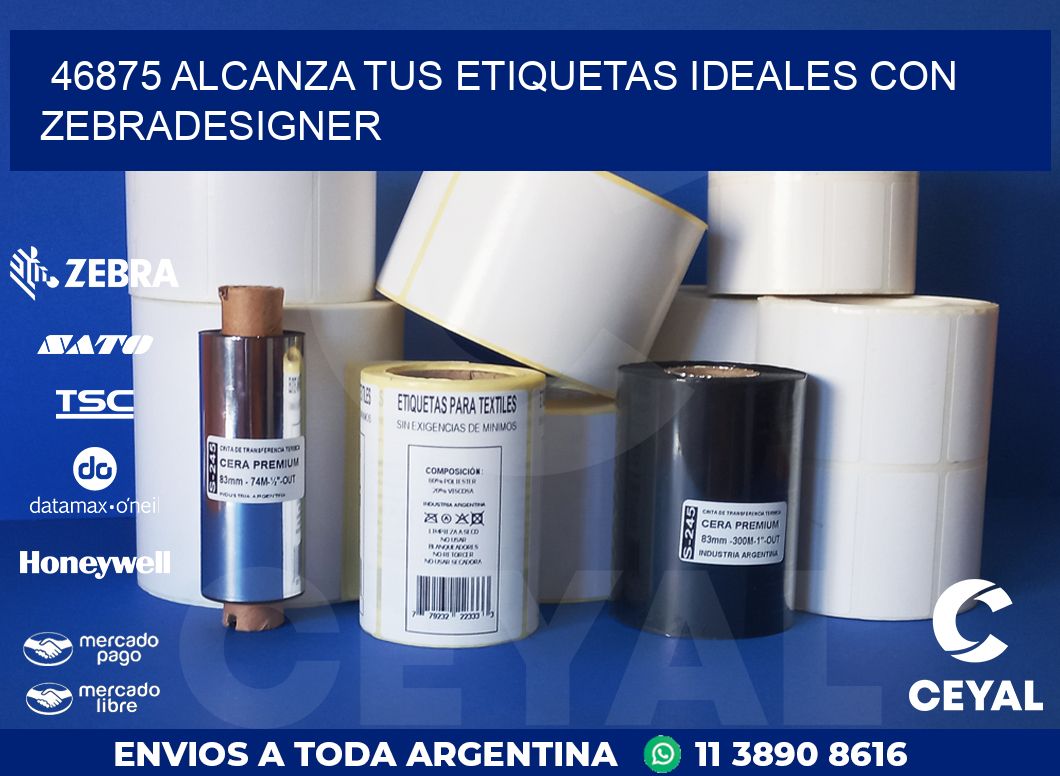 46875 ALCANZA TUS ETIQUETAS IDEALES CON ZEBRADESIGNER