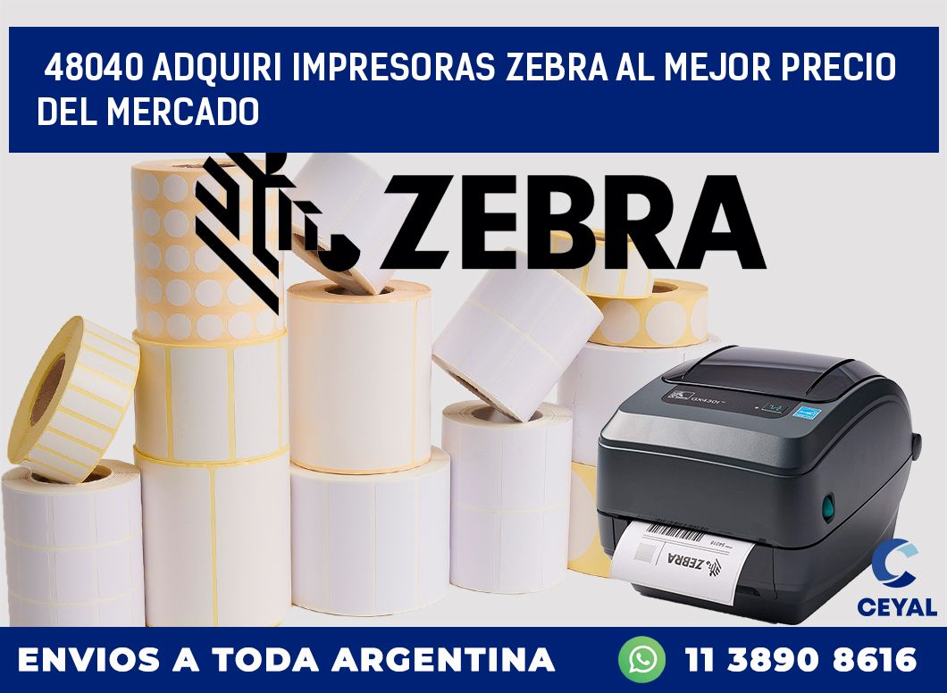 48040 ADQUIRI IMPRESORAS ZEBRA AL MEJOR PRECIO DEL MERCADO