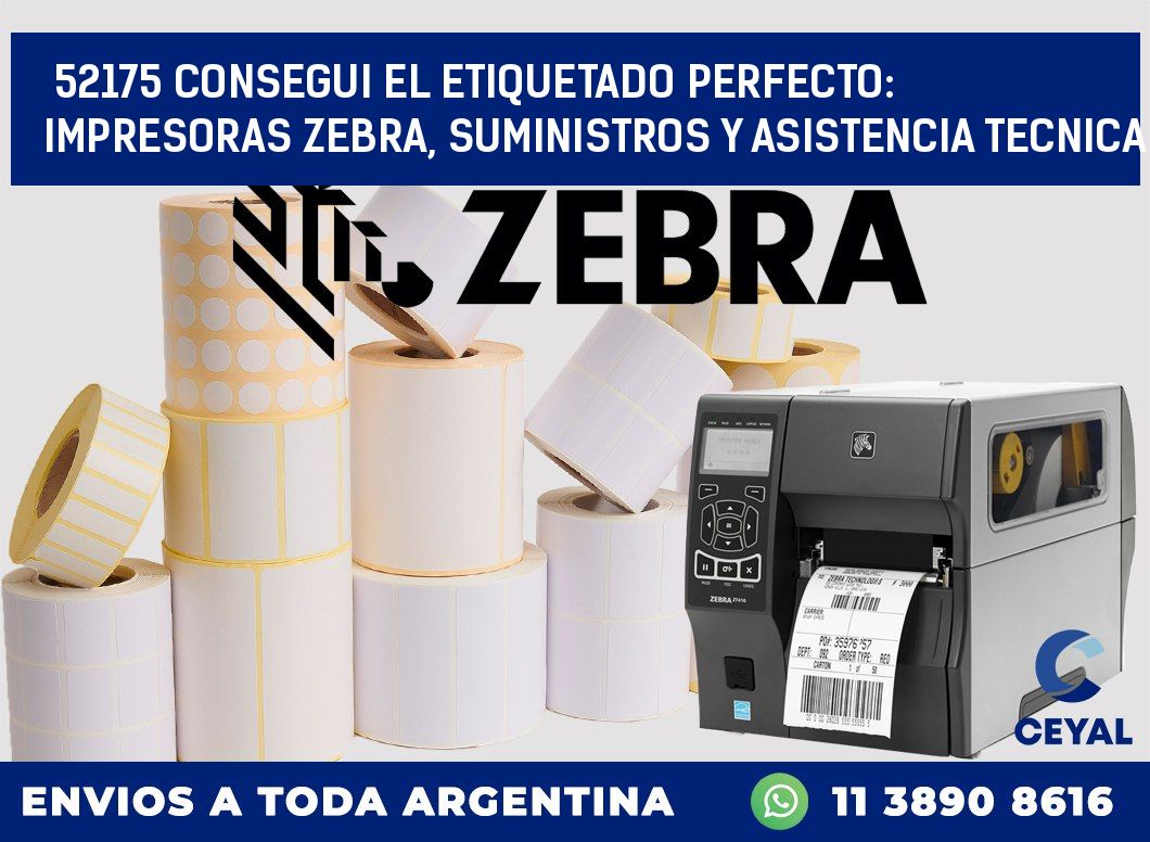 52175 CONSEGUI EL ETIQUETADO PERFECTO: IMPRESORAS ZEBRA, SUMINISTROS Y ASISTENCIA TECNICA