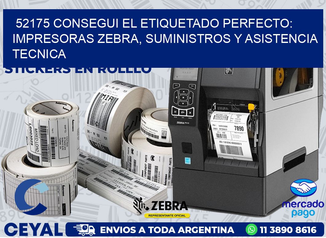 52175 CONSEGUI EL ETIQUETADO PERFECTO: IMPRESORAS ZEBRA, SUMINISTROS Y ASISTENCIA TECNICA