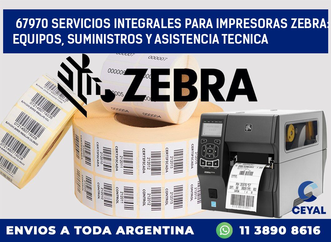 67970 SERVICIOS INTEGRALES PARA IMPRESORAS ZEBRA: EQUIPOS, SUMINISTROS Y ASISTENCIA TECNICA