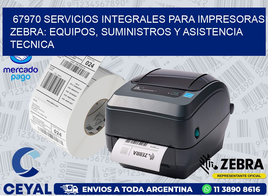 67970 SERVICIOS INTEGRALES PARA IMPRESORAS ZEBRA: EQUIPOS, SUMINISTROS Y ASISTENCIA TECNICA