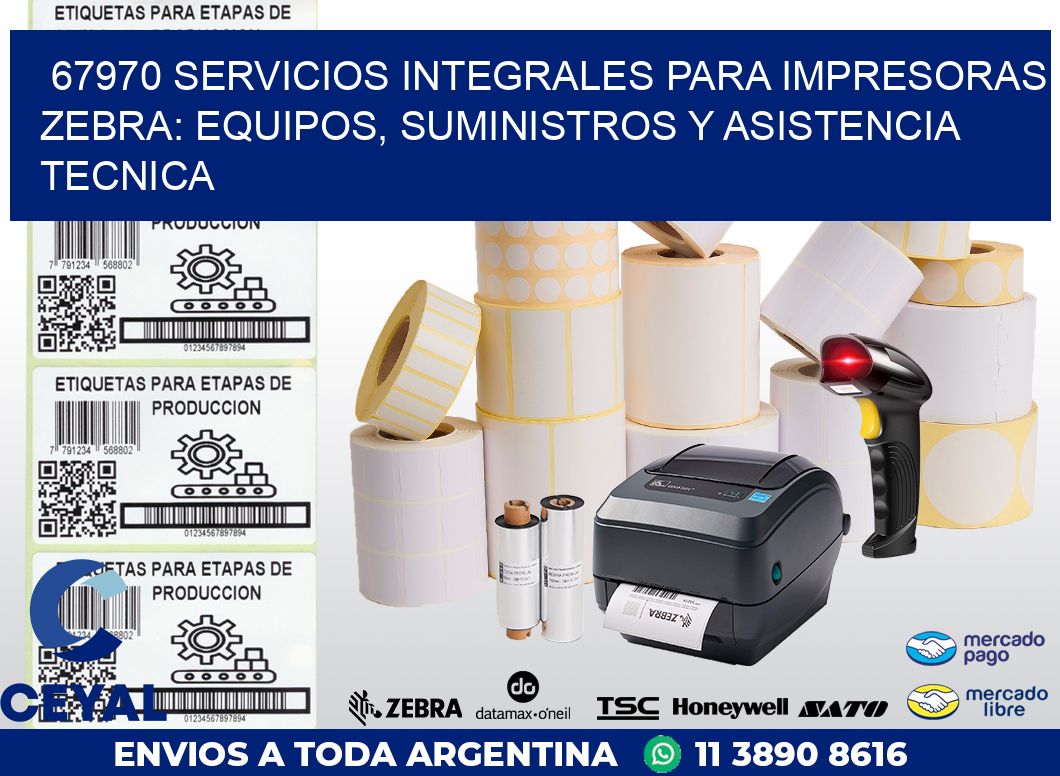 67970 SERVICIOS INTEGRALES PARA IMPRESORAS ZEBRA: EQUIPOS, SUMINISTROS Y ASISTENCIA TECNICA