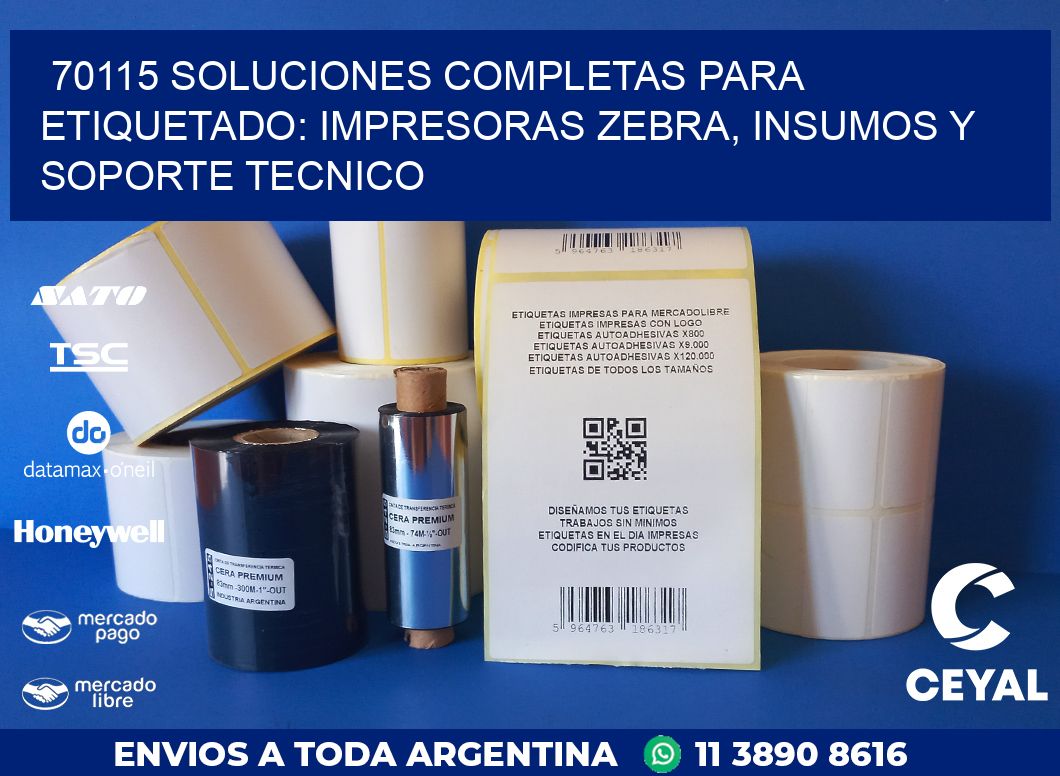 70115 SOLUCIONES COMPLETAS PARA ETIQUETADO: IMPRESORAS ZEBRA, INSUMOS Y SOPORTE TECNICO