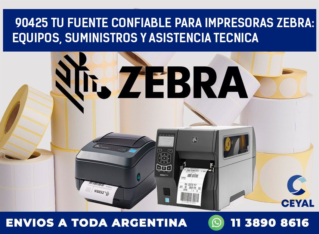 90425 TU FUENTE CONFIABLE PARA IMPRESORAS ZEBRA: EQUIPOS, SUMINISTROS Y ASISTENCIA TECNICA