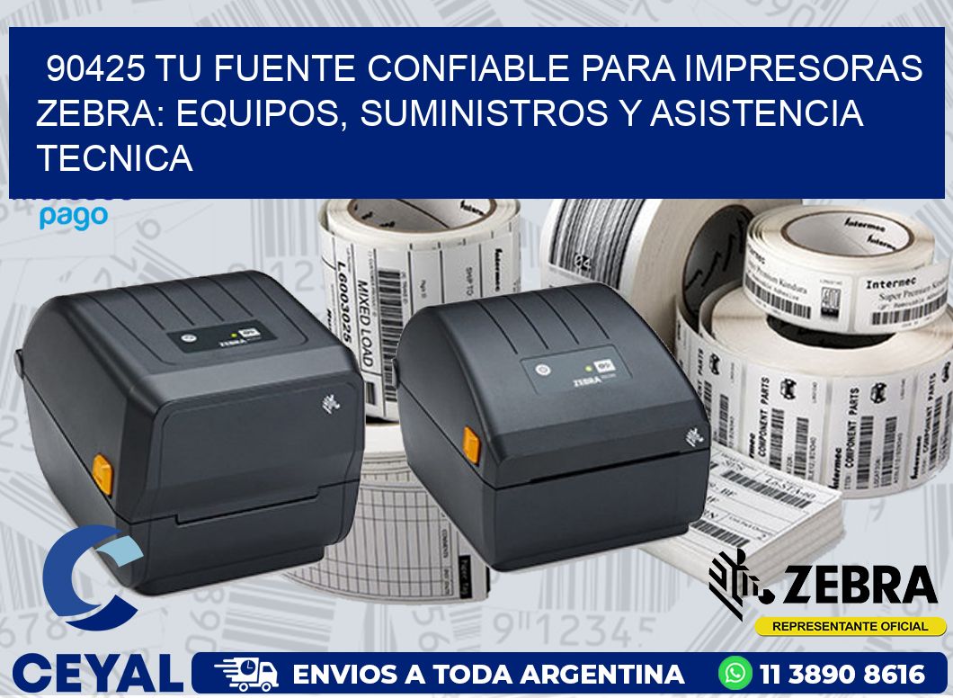 90425 TU FUENTE CONFIABLE PARA IMPRESORAS ZEBRA: EQUIPOS, SUMINISTROS Y ASISTENCIA TECNICA