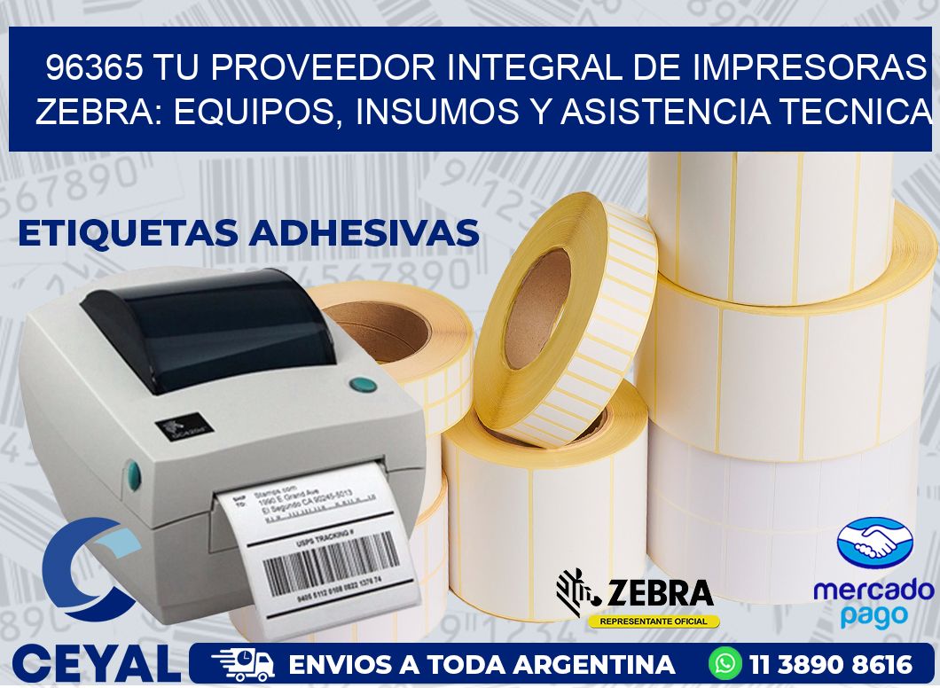 96365 TU PROVEEDOR INTEGRAL DE IMPRESORAS ZEBRA: EQUIPOS, INSUMOS Y ASISTENCIA TECNICA