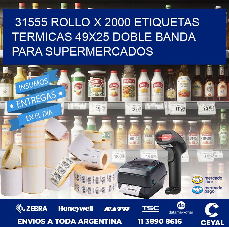 31555 ROLLO X 2000 ETIQUETAS TERMICAS 49X25 DOBLE BANDA PARA SUPERMERCADOS