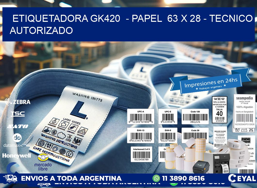 ETIQUETADORA GK420  - PAPEL  63 x 28 - TECNICO AUTORIZADO