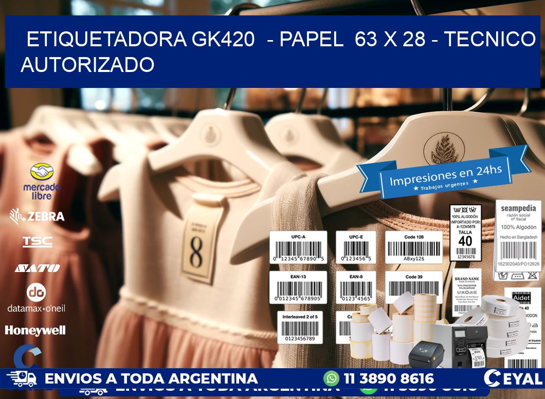 ETIQUETADORA GK420  - PAPEL  63 x 28 - TECNICO AUTORIZADO