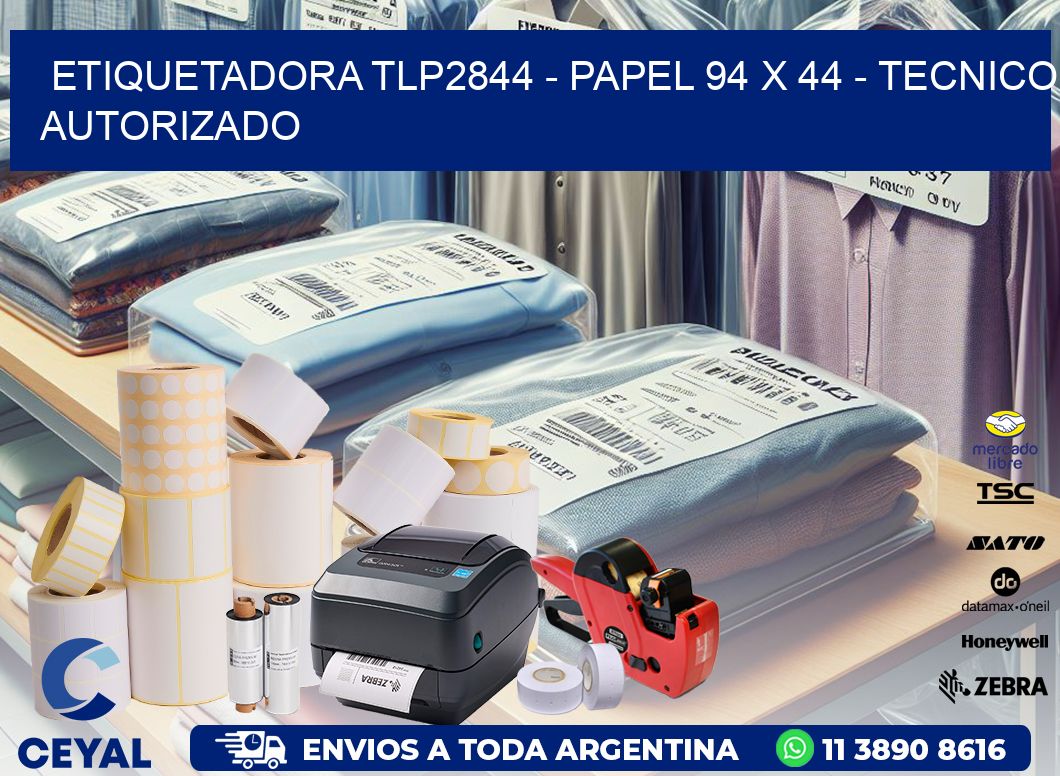 ETIQUETADORA TLP2844 - PAPEL 94 x 44 - TECNICO AUTORIZADO