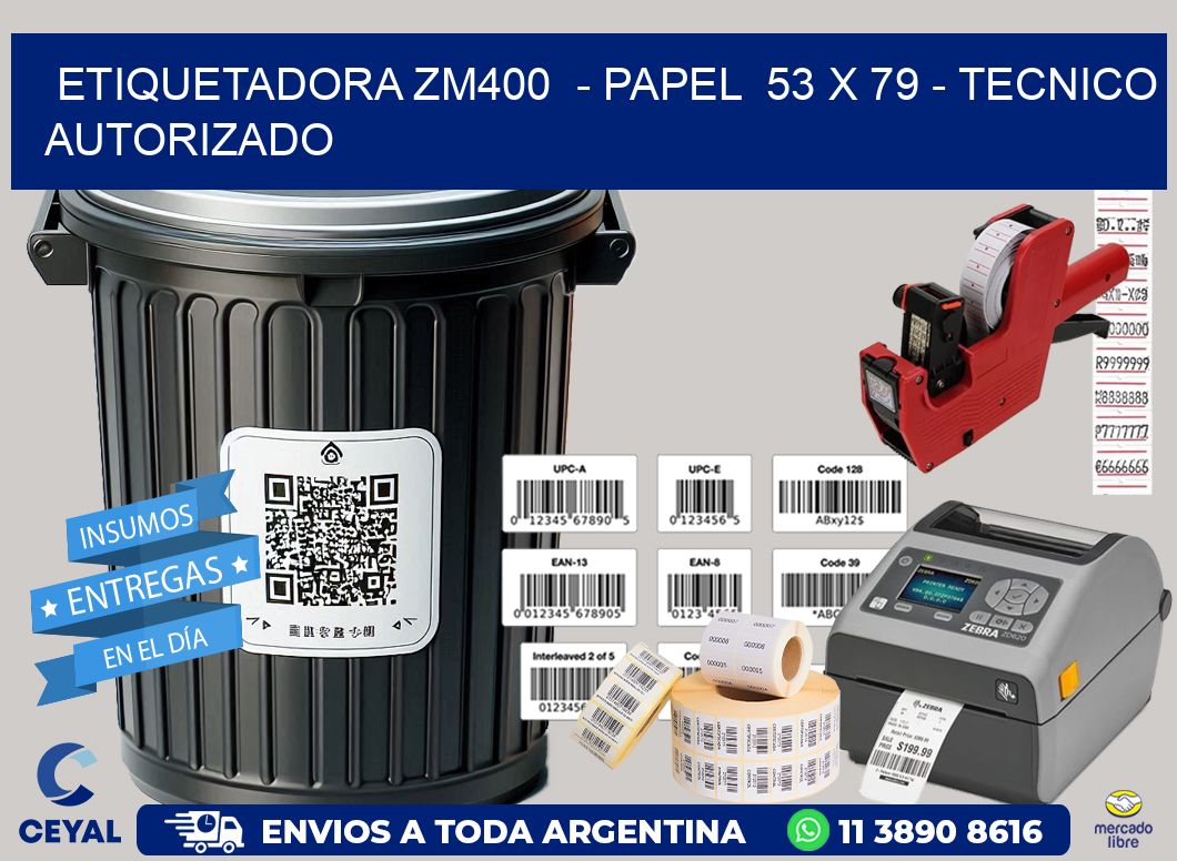 ETIQUETADORA ZM400  - PAPEL  53 x 79 - TECNICO AUTORIZADO