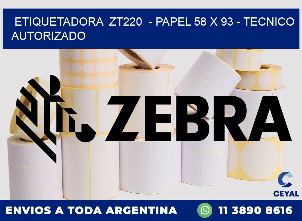 ETIQUETADORA  ZT220  - PAPEL 58 x 93 - TECNICO AUTORIZADO