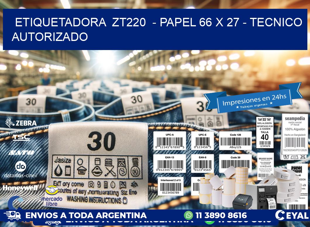 ETIQUETADORA  ZT220  - PAPEL 66 x 27 - TECNICO AUTORIZADO