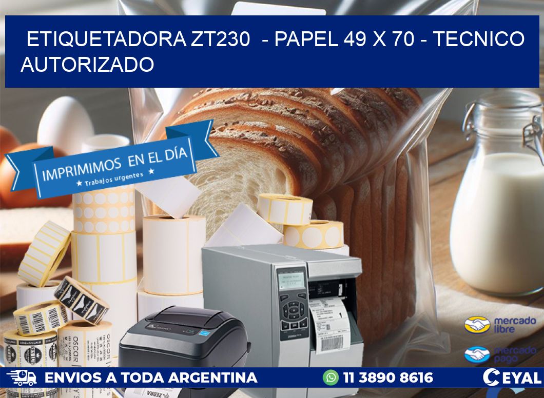 ETIQUETADORA ZT230  - PAPEL 49 x 70 - TECNICO AUTORIZADO