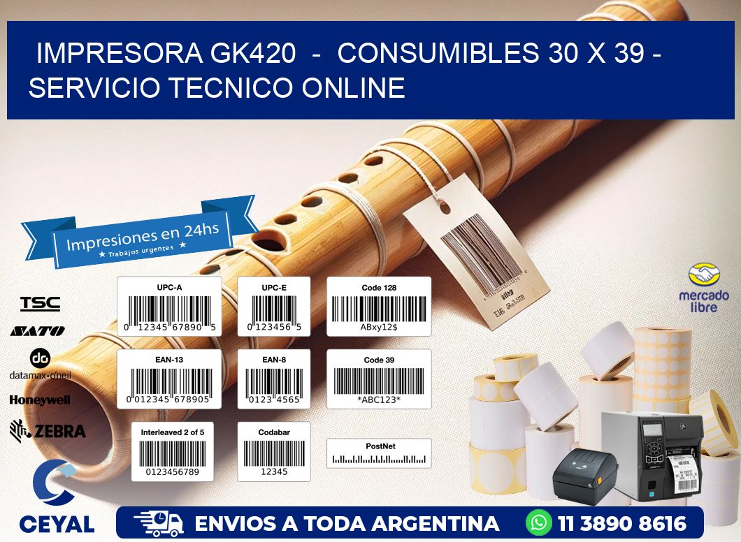 IMPRESORA GK420  -  CONSUMIBLES 30 x 39 - SERVICIO TECNICO ONLINE