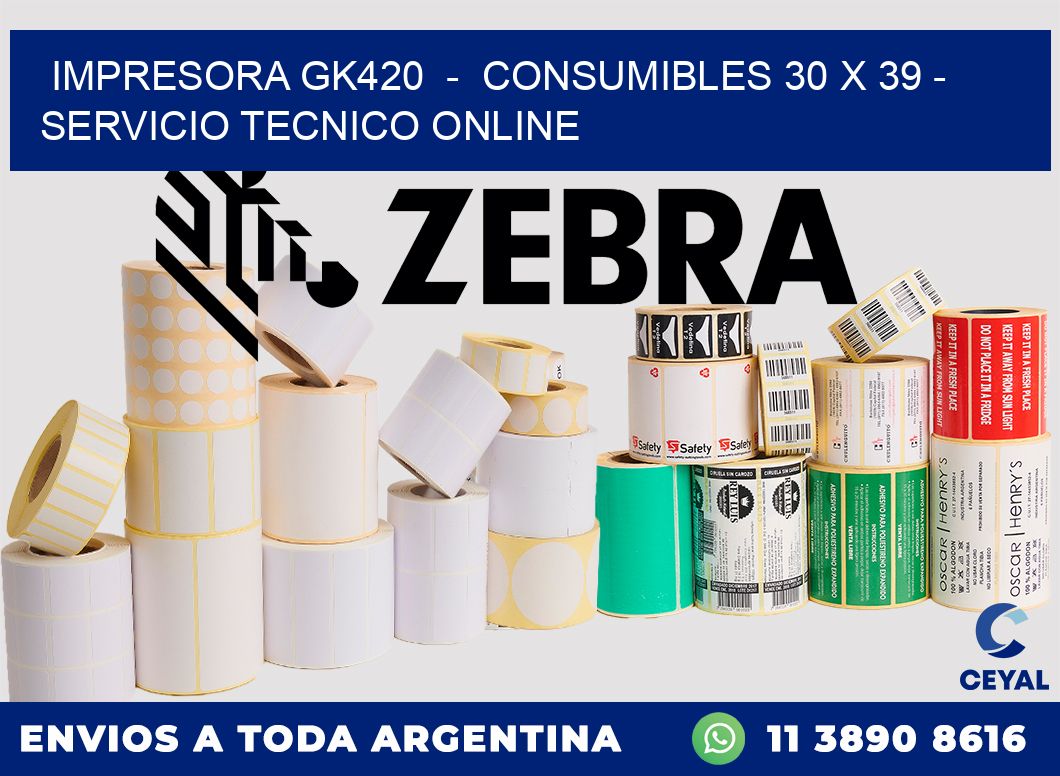 IMPRESORA GK420  -  CONSUMIBLES 30 x 39 - SERVICIO TECNICO ONLINE