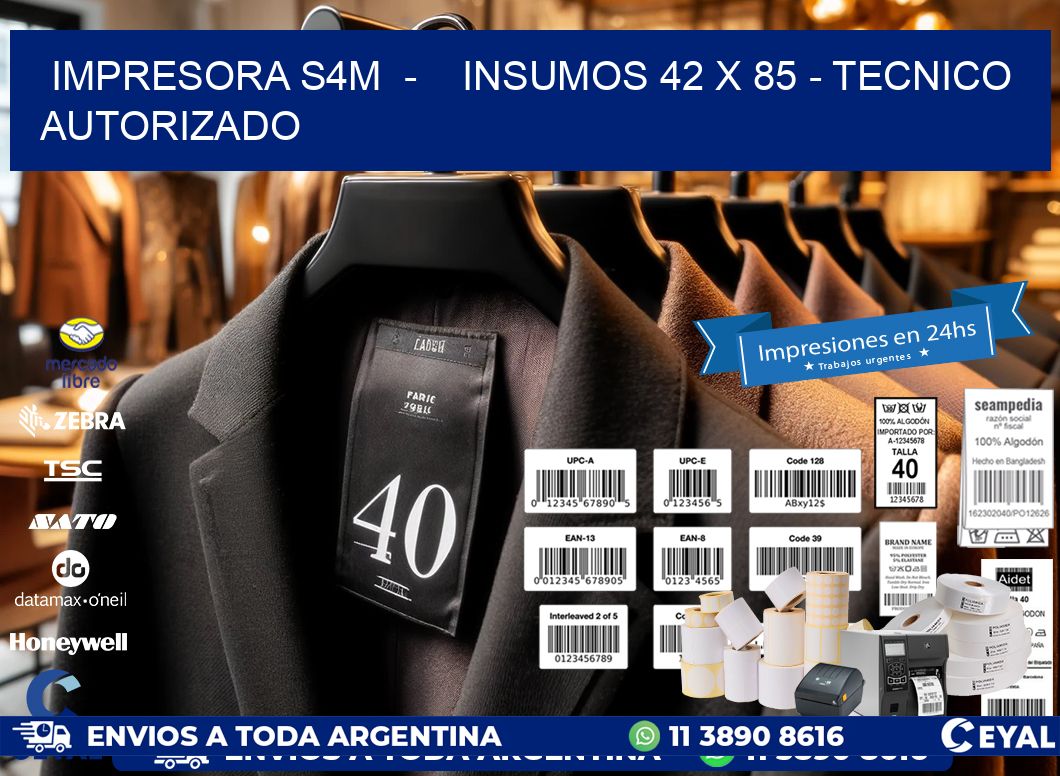 IMPRESORA S4M  -    INSUMOS 42 x 85 - TECNICO AUTORIZADO