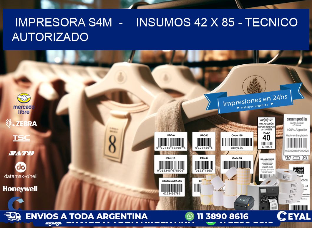 IMPRESORA S4M  -    INSUMOS 42 x 85 - TECNICO AUTORIZADO