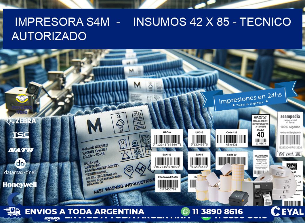 IMPRESORA S4M  -    INSUMOS 42 x 85 - TECNICO AUTORIZADO