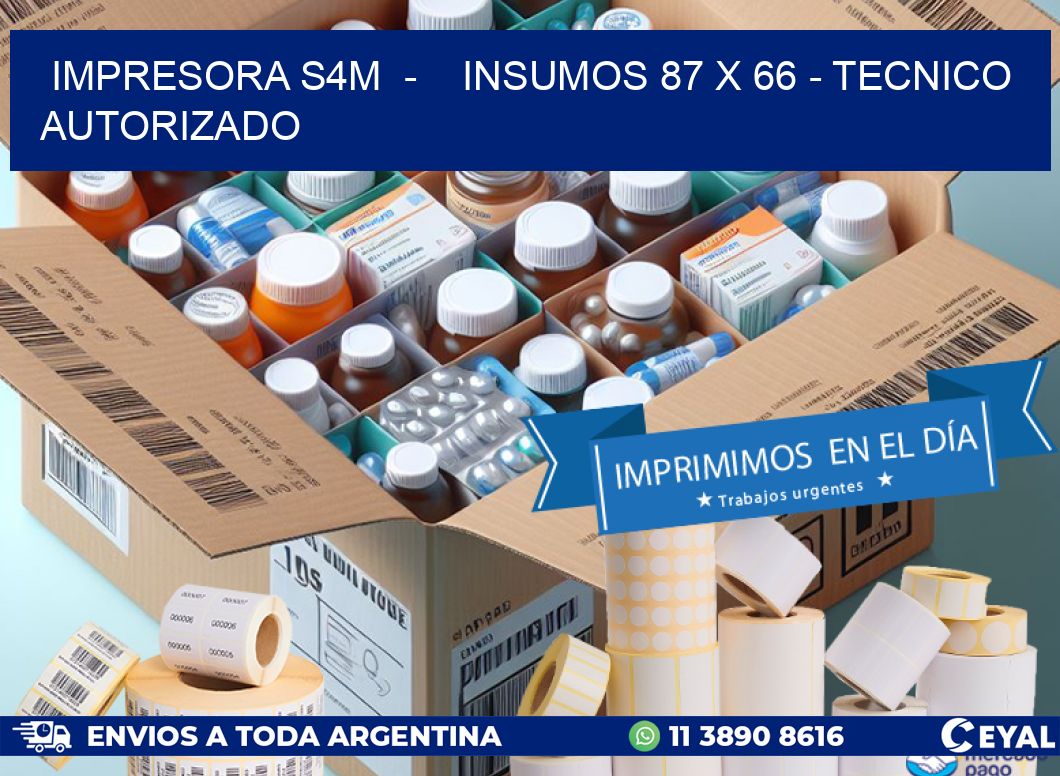 IMPRESORA S4M  -    INSUMOS 87 x 66 - TECNICO AUTORIZADO